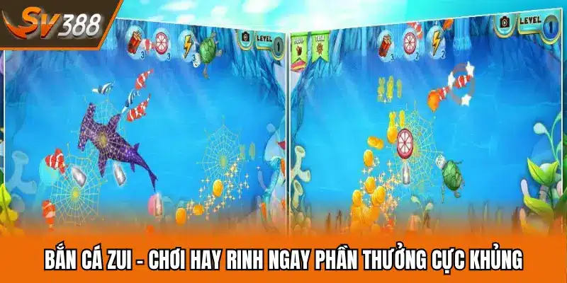 Bắn Cá Zui - Chơi Hay Rinh Ngay Phần Thưởng Cực Khủng