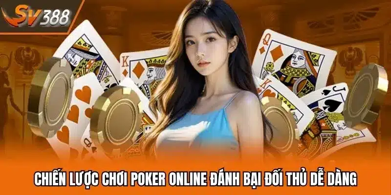 Chiến lược chơi Poker online đánh bại đối thủ dễ dàng