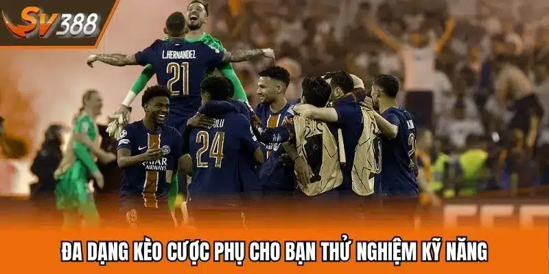 Đa dạng kèo cược phụ cho bạn thử nghiệm kỹ năng