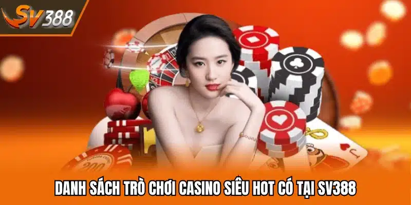 Danh sách trò chơi casino siêu hot có tại SV388