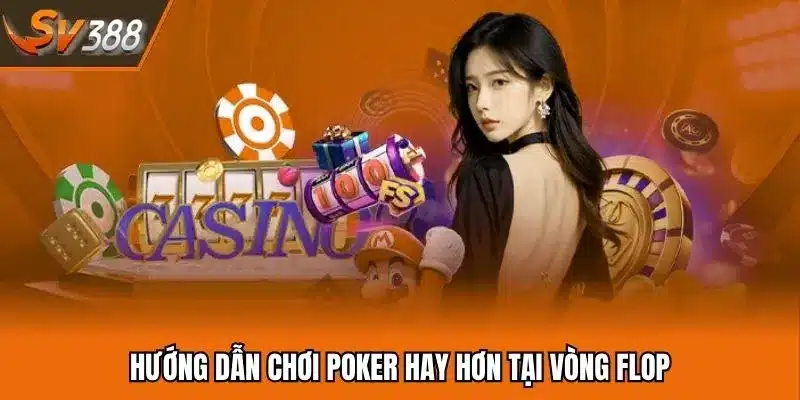 Hướng dẫn chơi Poker hay hơn tại vòng Flop
