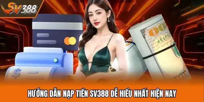 Hướng dẫn nạp tiền SV388 dễ hiểu nhất hiện nay