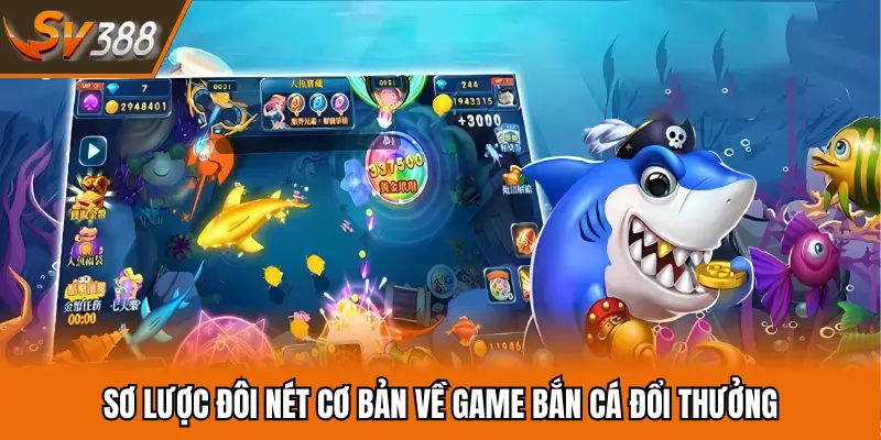 Sơ lược đôi nét cơ bản về game bắn cá đổi thưởng