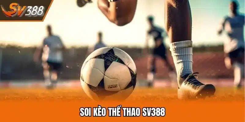 Soi Kèo Thể Thao SV388 - Trải Nghiệm Chuyên Nghiệp 2025
