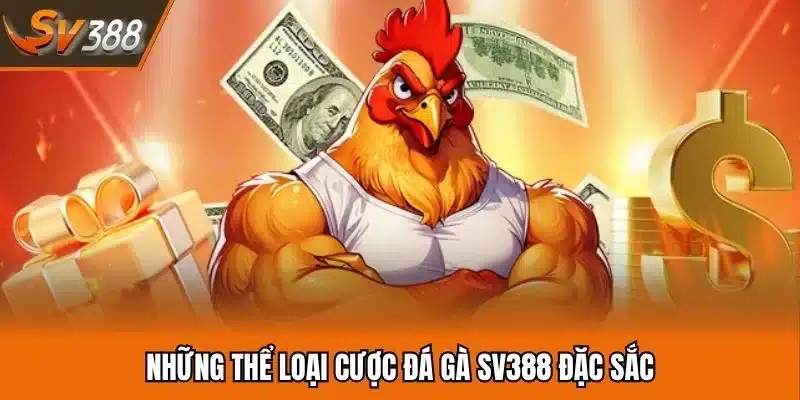 Những thể loại cược đá gà SV388 đặc sắc