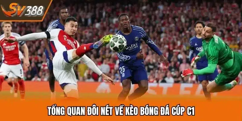 Tổng quan đôi nét về kèo bóng đá cúp C1