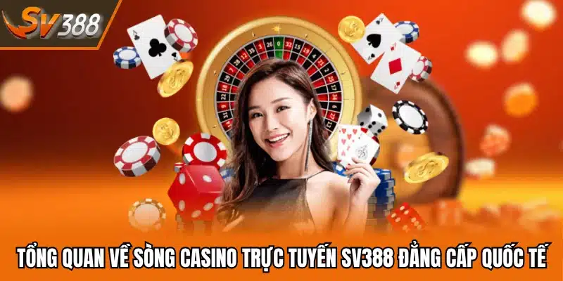 Tổng quan về sòng casino trực tuyến SV388 đẳng cấp quốc tế